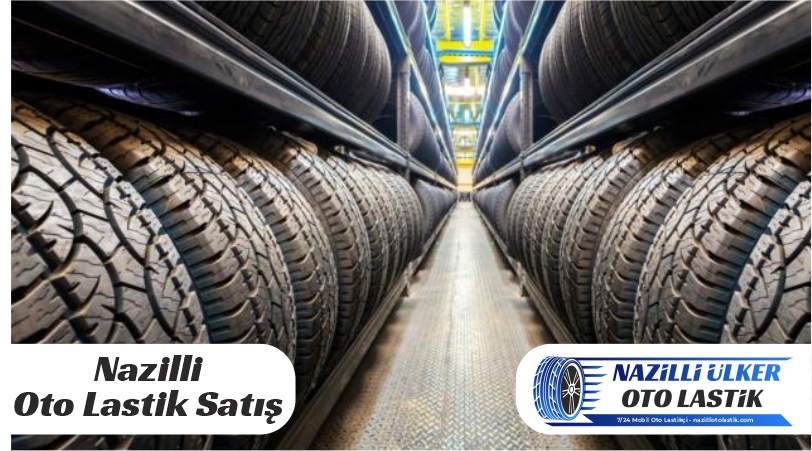 Nazilli ve Çevresinde İkinci El ve Sıfır Oto Lastik Satışı