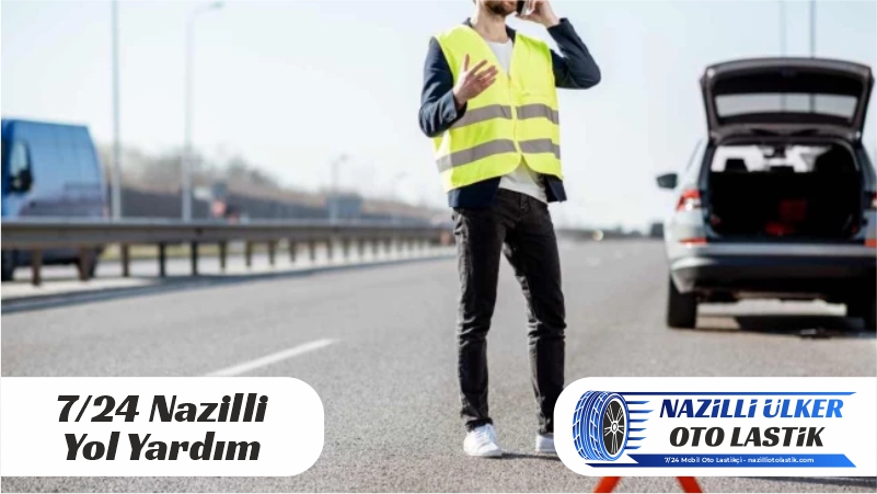 Nazilli ve Çevresinde 7/24 Yol Yardımı Hizmeti